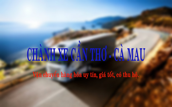 Chành xe Cần Thơ - Cà Mau