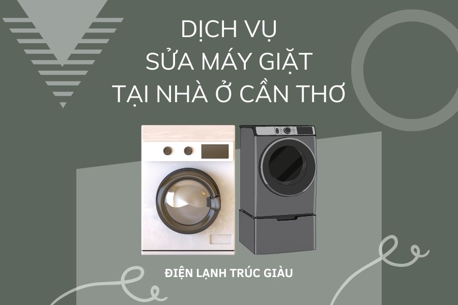 Trúc Giàu: Dịch vụ sửa máy giặt tại nhà ở Cần Thơ